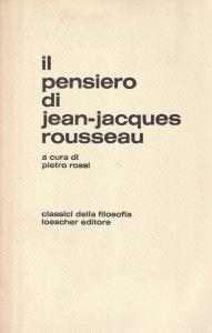 Il pensiero di Jean-Jacques Rousseau - P. Rossi - copertina