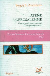 Atene e Gerusalemme : contrapposizione e incontro di due principi creativi - copertina