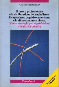 Il lavoro professionale e la civilizzazione del capitalismo Il capitalismo cognitivo americano e la sfida economica cinese Nuove strategie per le professioni e le attività creative - Gian Paolo Prandstraller - copertina