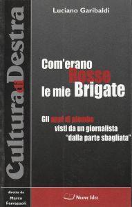 Com'erano Rosse le mie Brigate. Gli anni di piombo visti da un giornalista "dalla parte sbagliata" - copertina