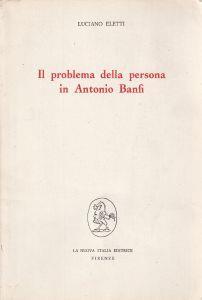 Il problema della persona in Antonio Banfi - Luciano Eletti - copertina