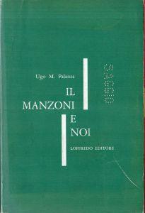 Il Manzoni e noi. Avviamento alla lettura dei PROMESSI SPOSI - Ugo M. Palanza - copertina