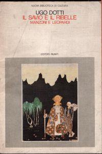 Il savio e il ribelle : Manzoni e Leopardi - Ugo Dotti - copertina