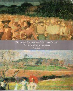 Giuseppe Pellizza e Giacomo Balla Da Divisionismo al Futurismo - Maurizio Fagiolo Dell'Arco - copertina