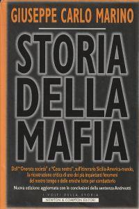 Storia della mafia : dall'Onorata societa a Cosa nostra, sull'itinerario Sicilia-America-mondo, la ricostruzione critica di uno dei piu inquietanti fenomeni del nostro tempo e delle eroiche lotte per combatterlo - Giuseppe Carlo Marino - copertina