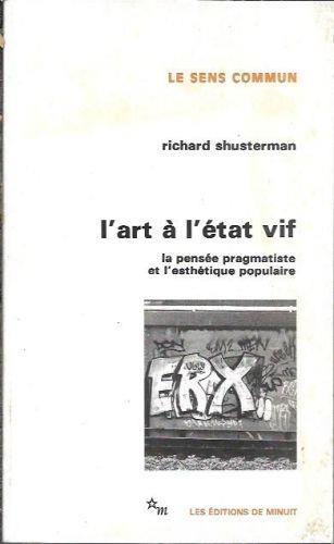 L' art a l'etat vif : la pensee pragmatiste et l'esthetique populaire - Richard Shusterman - copertina