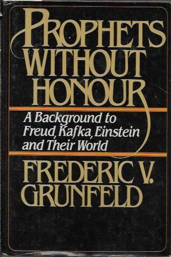 Prophets without honour: A background to Freud, Kafka, Einstein and Their World - Frederic V. Grunfeld - copertina