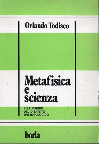 Metafisica e scienza : alle origini del dibattito epistemologico - Orlando Todisco - copertina