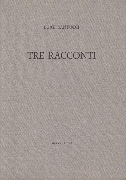 Autografato! Tre racconti (con 2 acqueforti originali numerate e firmate di Bruno Saetti) - Luigi Santucci - copertina