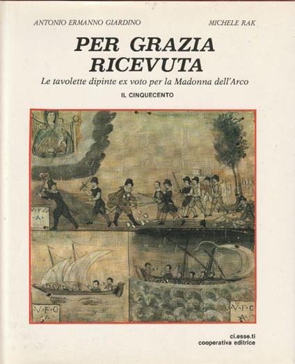 Per grazia ricevuta. Le tavolette dipinte ex voto per la Madonna dell'Arco - copertina