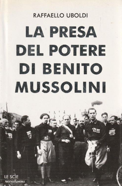 1° Edizione ! La presa del potere di Benito Mussolini - Raffaello Uboldi - copertina