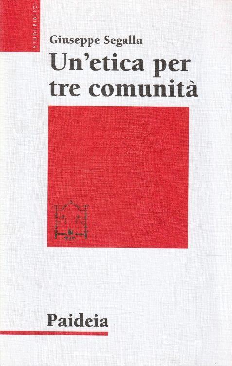1° edizione! Un' etica per tre comunità : l'etica di Gesù in Matteo, Marco e Luca - Giuseppe Segalla - copertina