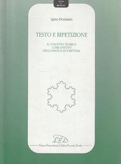 1° edizione! Testo e ripetizione : il concetto teorico come effetto della pratica di scrittura - copertina