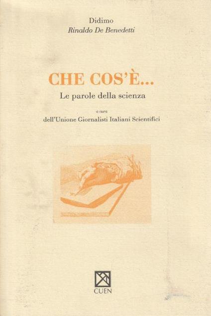 Che cos'è... : le parole della scienza - Rinaldo De Benedetti - copertina