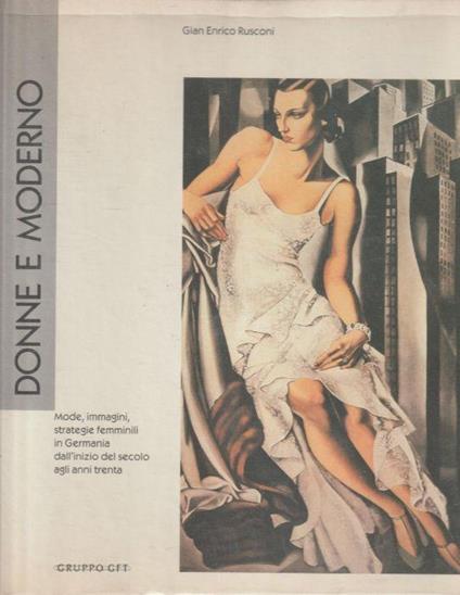 Donne e moderno. Moda, immagini, strategie femminili in Germania dell'inizio del secolo agli anni trenta - Gian Enrico Rusconi - copertina