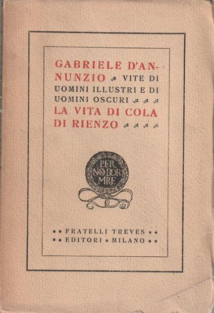 Vite di uomini illustri e di uomini oscuri: la vita di Cola di Rienzo - Gabriele D'Annunzio - copertina