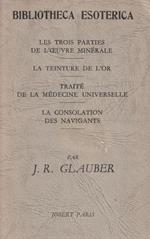 Les trois parties de l'oeuvre minérale. La teinture de l'or. Traité de la médicine universelle. La consolation des navigants