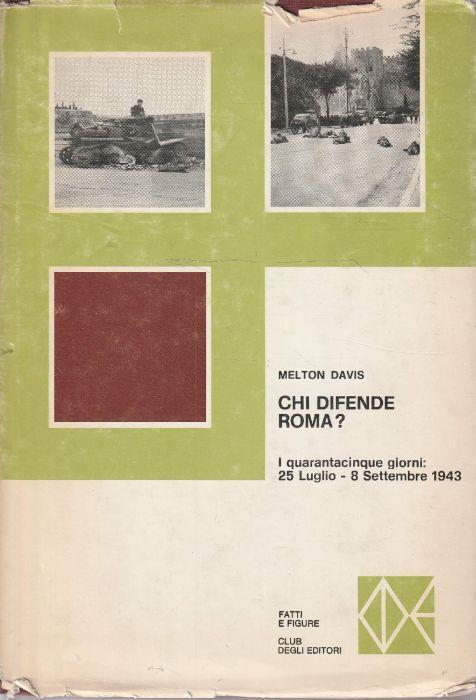 Chi difende Roma? I quarantacinque giorni: 25 luglio-8 settembre 1943 - copertina