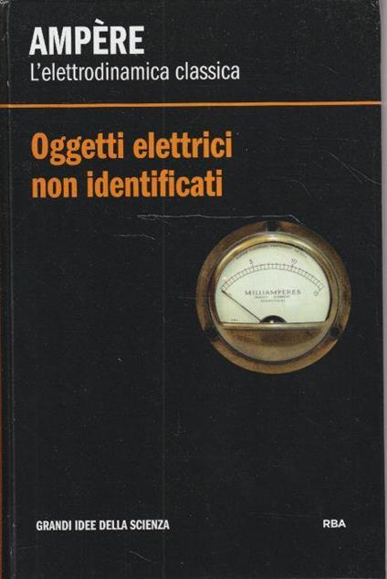 L' elettrodinamica classica. Oggetti elettrici non identificati - copertina