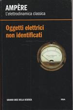 L' elettrodinamica classica. Oggetti elettrici non identificati