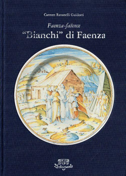 Faenza-faience "Bianchi" di Faenza - Carmen Ravanelli Guidotti - copertina