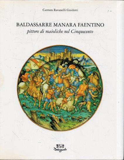 Baldassarre Manara faentino : pittore di maioliche nel Cinquecento - copertina