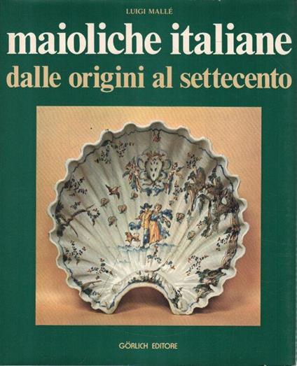 Maioliche italiane dalle origini al settecento - Luigi Mallé - copertina