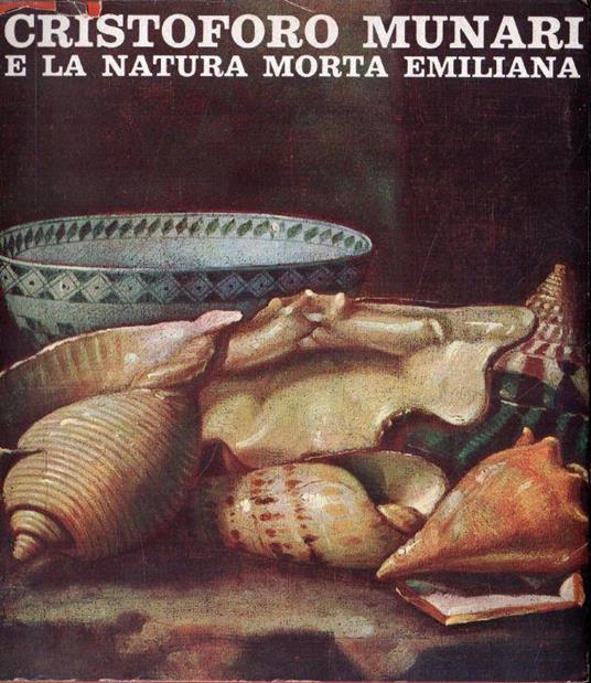 Christoforo Munari e la natura morta emiliana - Augusta Ghidiglia Quintavalle - copertina