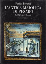 L' antica Maiolica di Pesaro. Dal XIV al XVII secolo