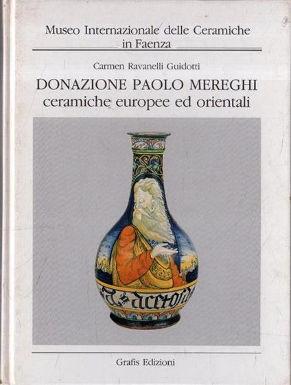 Donazione Paolo Merenghi. Ceramiche europee ed orienti - Carmen Ravanelli Guidotti - copertina