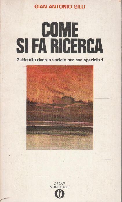 Come si fa ricerca. Guida alla ricerca sociale per non specialisti - Gian Antonio Gilli - copertina