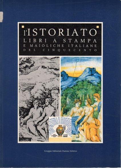 L' istoriato. Libri a stampa e maioliche italiane del Cinquecento - copertina