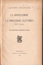 La ionizzazione e la convenzione elettrica nei gas. Lavoro Amaduzzi. 1907