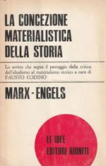 La concezione materialistica della storia. Lo scritto che segna il passaggio dalla critica dell'idealismo al materialismo storico a cura di Fausto Codino