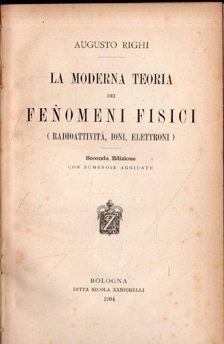 La Moderna Teoria dei Fenomeni Fisici (Radioattività, Ioni, Elettroni) - Augusto Righi - copertina