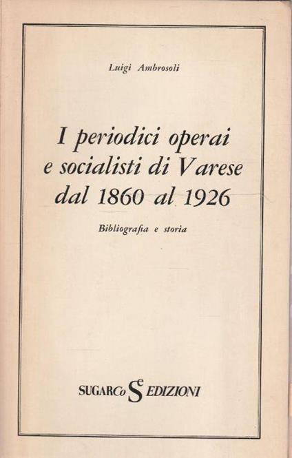 I periodici operai e socialisti di Varese dal 1860 al 1926 - Luigi Ambrosoli - copertina