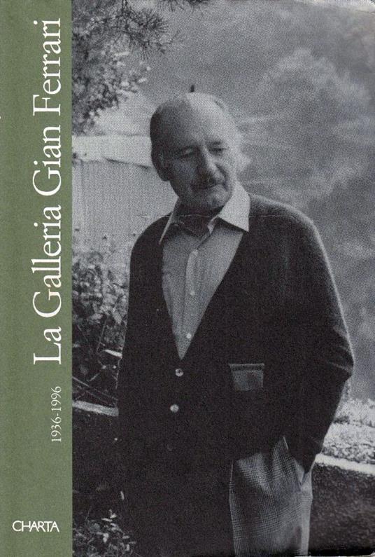 La galleria Gian Ferrari : 1936-1996 : 60 anni di storia dell'arte contemporanea nel lavoro di due protagonisti - Tiziana Rota - copertina