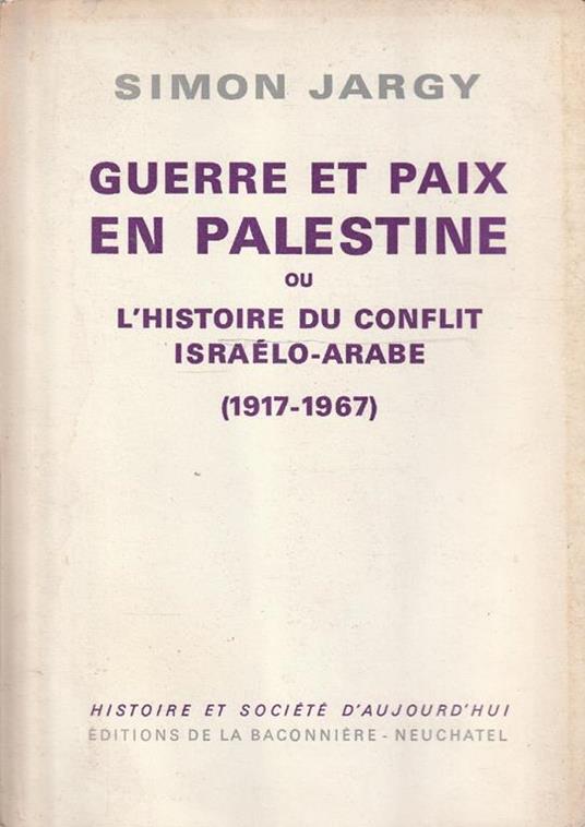 Guerre et paix en Palestine ou l'histoire du conflit israélo-arabe (1917-1967) - copertina