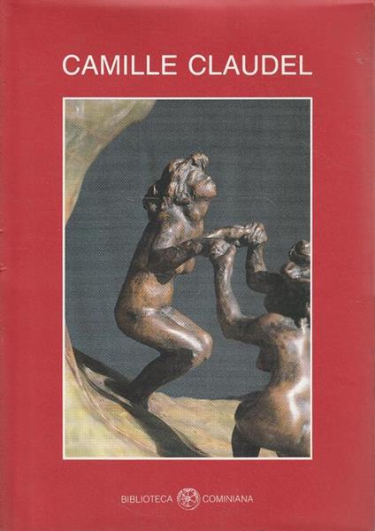 Camille Claudel. Mostra a cura di Graziella Graziani 1989 - G. Graziani - copertina