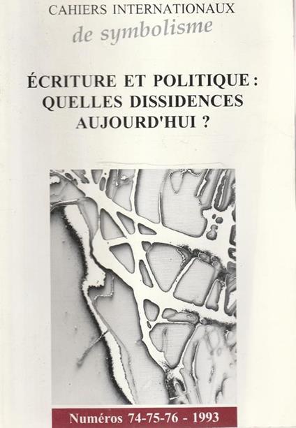 Cahiers Internationaux de symbolisme. Ecriture et politique: quelles dissidences aujourd'hui. Numéros: 74-75-76, 1993 - copertina