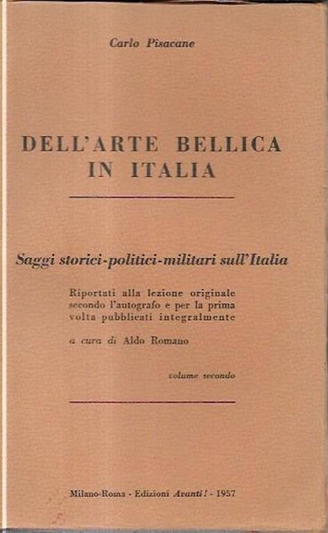 Dell'arte bellica in italia: Saggi storici-politici-militari sull'Italia riportati alla lezione originale secondo l'autografo e per la prima volta pubblicati integralmente a cura di Aldo Romano, vol. II - Carlo Pisacane - copertina