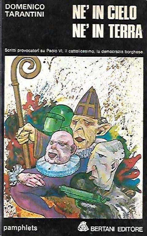 Né in cielo né in terra: Scritti provocatori su Paolo VI, il cattolicesimo, la democrazia borghese - Domenico Tarantini - copertina