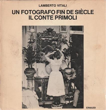 Un fotografo fin de siècle. Il conte Primoli - L. Vitali - copertina