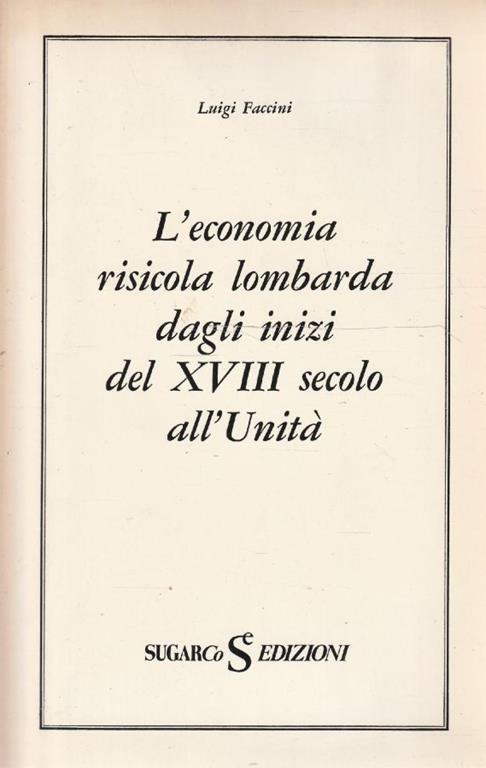 L' economia risicola lombarda dagli inizi del XVIII secolo all'Unità - Luigi Faccini - copertina