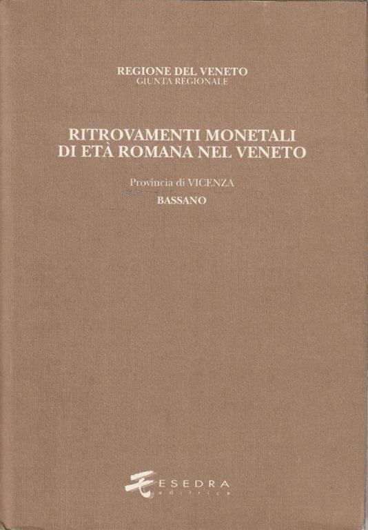 Ritrovamenti monetali di età romana nel Veneto - Provincia IV: Vicenza - Vol. 2: Bassano - Armando Bernardelli - copertina