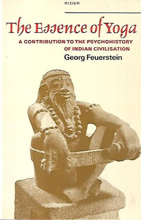 The essence of Yoga: A contribution to the psychohistory of Indian civilisation - Georg Feuerstein - copertina