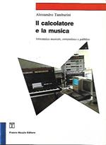 Il calcolatore e la musica : informatica musicale, compositore e pubblico