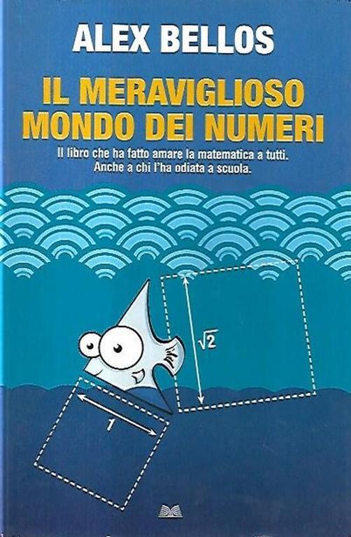 Il meraviglioso mondo dei numero: Il libro che ha fatto amare la matematica  a tutti. Anche a chi l'ha odiata a scuola - Alex Bellos - Libro Usato -  Einaudi - | IBS