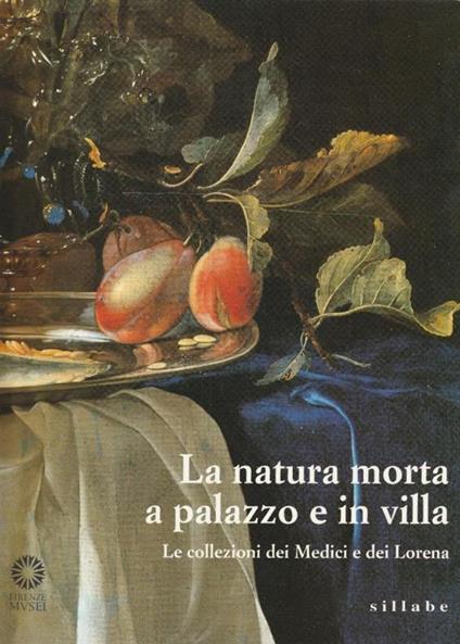La natura morta a palazzo e in villa. Le collezioni dei Medici e dei Lorena - copertina