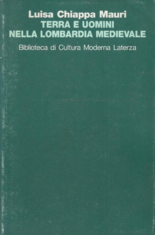 Terra e uomini nella Lombardia medievale. Alle origini di uno sviluppo - Luisa Chiappa Mauri - copertina